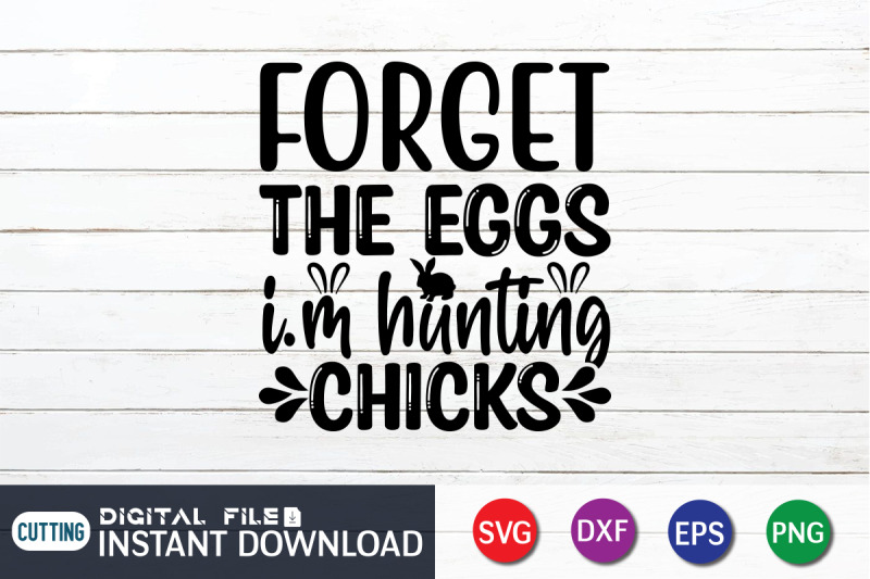 forget-the-eggs-i-039-m-hunting-chicks-svg