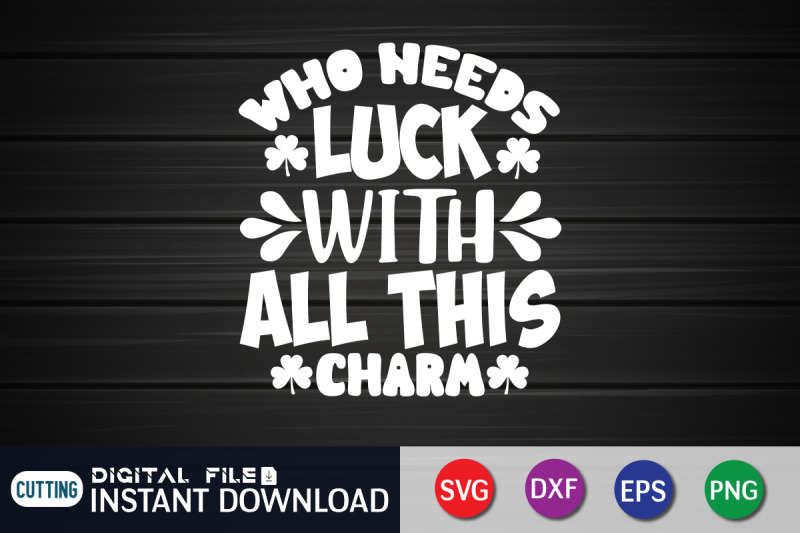 who-needs-luck-with-all-this-charm-svg