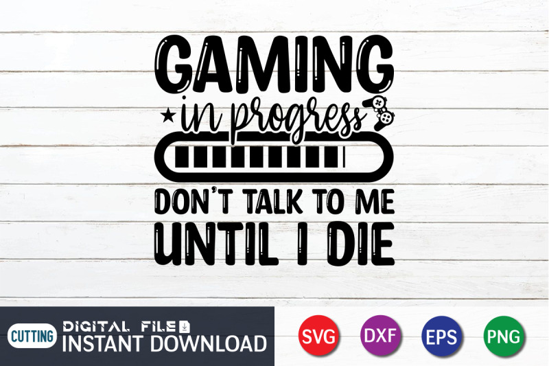 gaming-in-progress-don-039-t-talk-to-me-until-i-die-svg