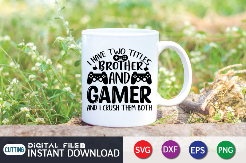 i-have-two-titles-brother-and-gamer-and-i-crush-them-both-svg