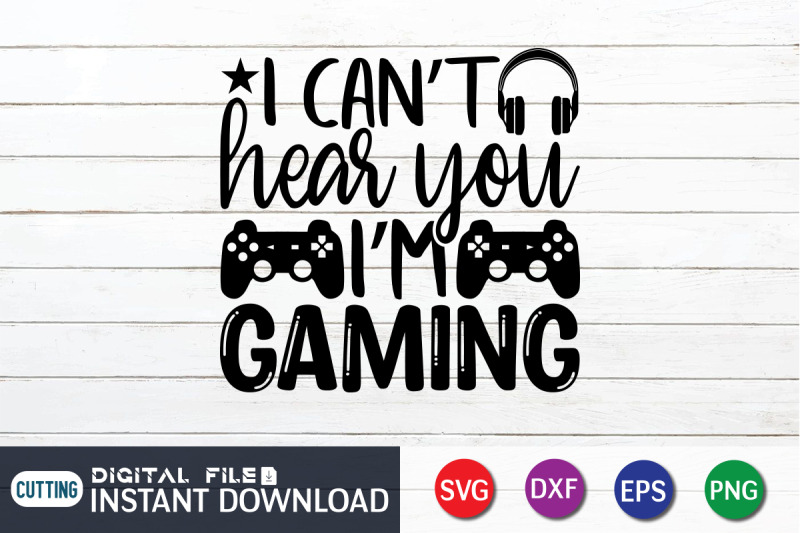 i-can-039-t-hear-you-i-039-m-gaming-svg