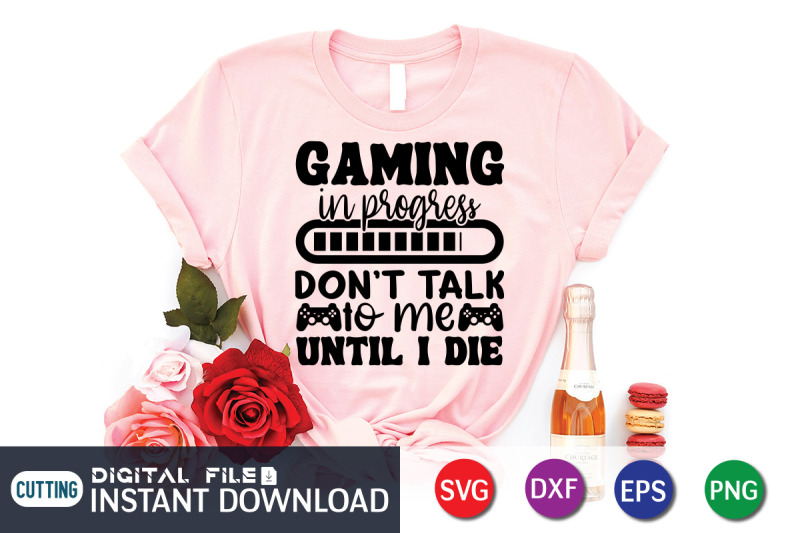 gaming-in-progress-don-039-t-talk-to-me-until-i-die-svg