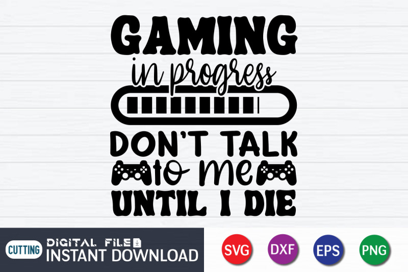 gaming-in-progress-don-039-t-talk-to-me-until-i-die-svg