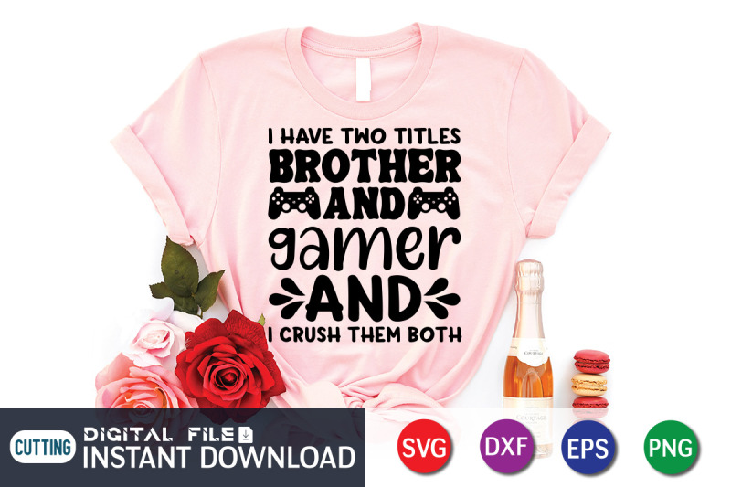 i-have-two-titles-brother-and-gamer-and-i-crush-them-both-svg