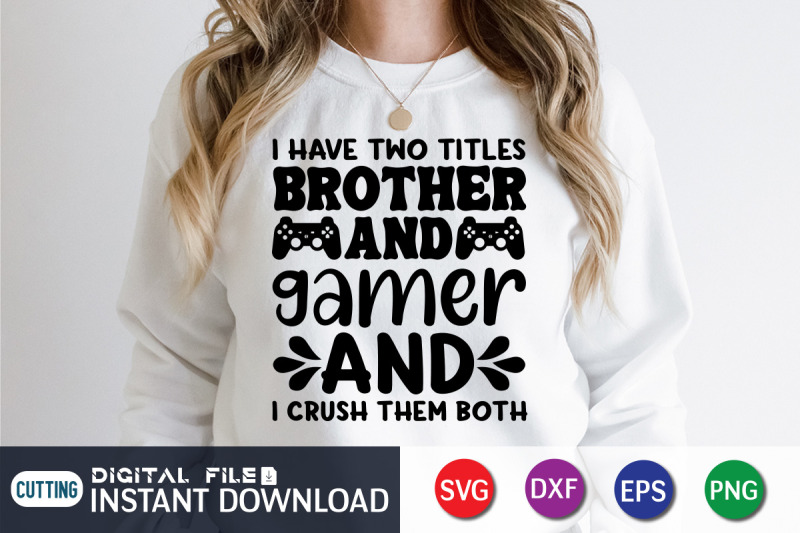 i-have-two-titles-brother-and-gamer-and-i-crush-them-both-svg