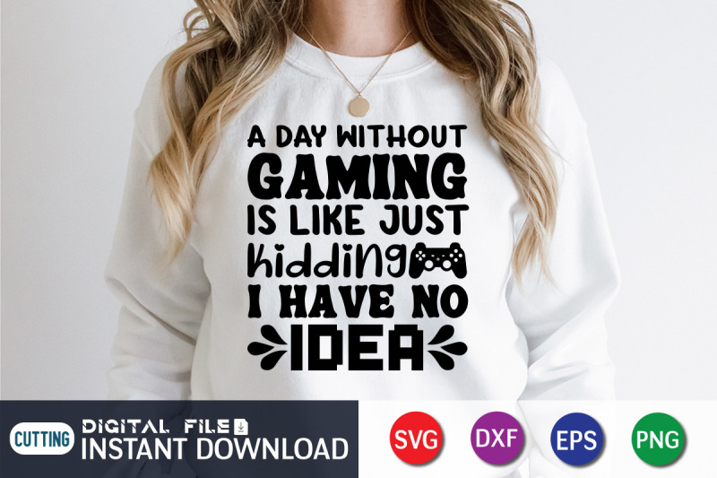 a-day-withouth-gaming-is-like-just-hidding-i-have-no-idea-svg