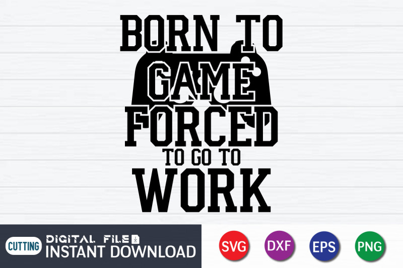 born-to-game-forced-to-go-to-work-svg