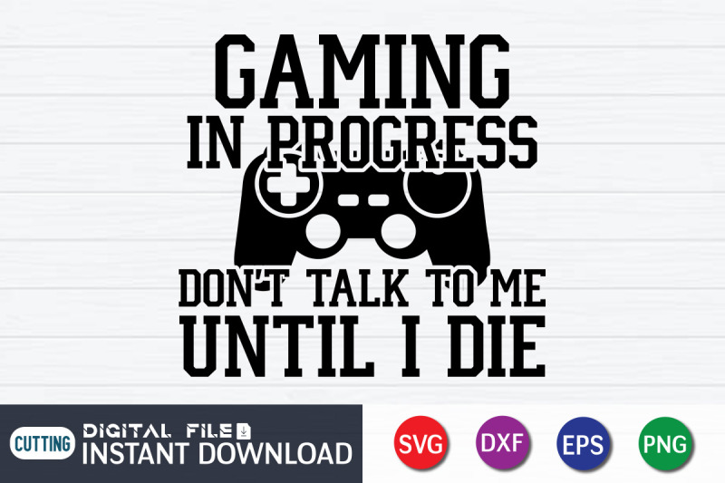 gaming-in-progress-don-039-t-talk-to-me-until-i-die-svg