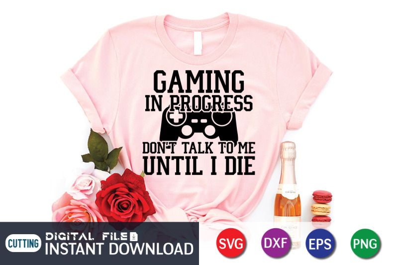 gaming-in-progress-don-039-t-talk-to-me-until-i-die-svg