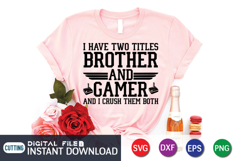 i-have-two-titles-brother-and-gamer-and-i-crush-them-both-svg