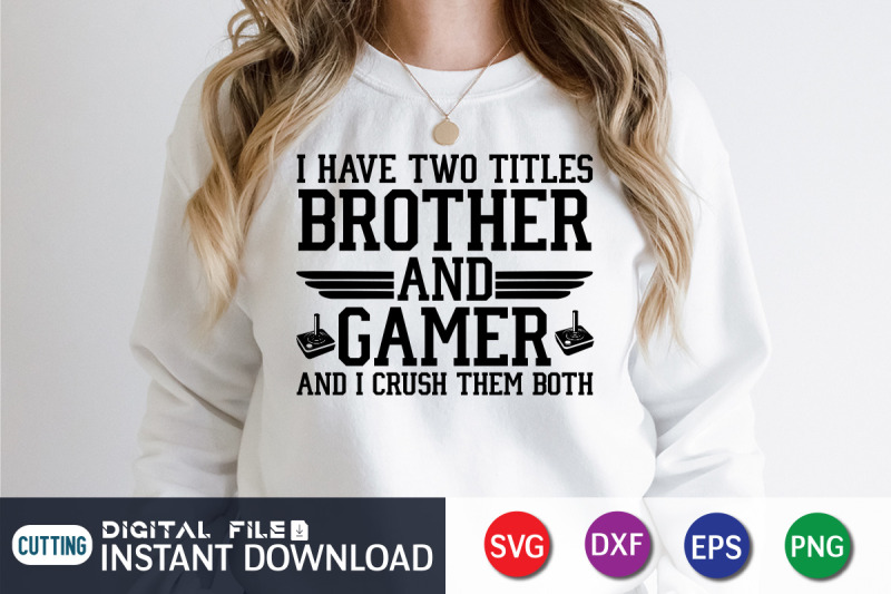 i-have-two-titles-brother-and-gamer-and-i-crush-them-both-svg