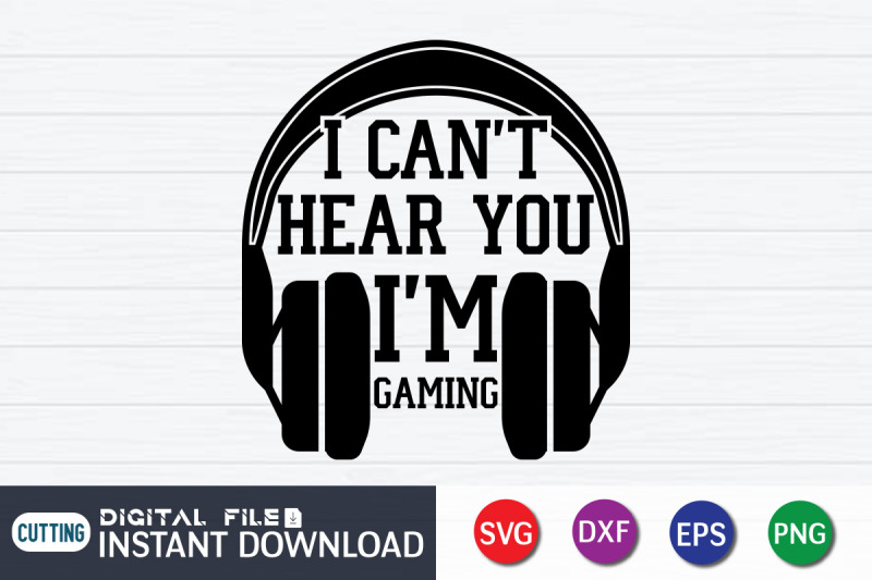 i-can-039-t-hear-you-i-039-m-gaming-svg