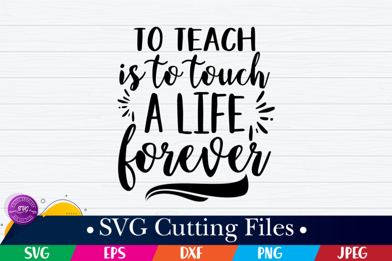 to-teach-is-to-touch-a-life-forever-svg