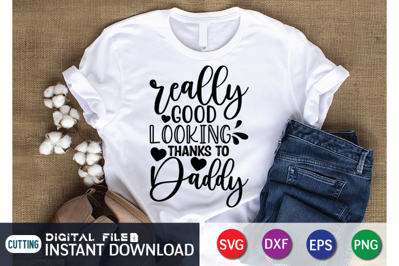 really-good-looking-thanks-to-daddy-svg