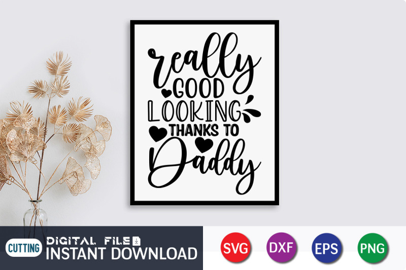 really-good-looking-thanks-to-daddy-svg