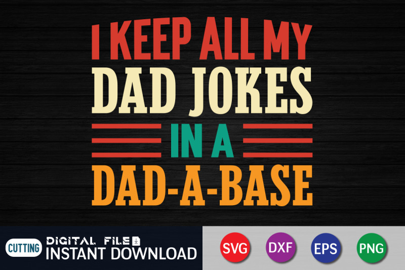 i-keep-all-my-dad-jokes-in-a-dad-a-base-svg