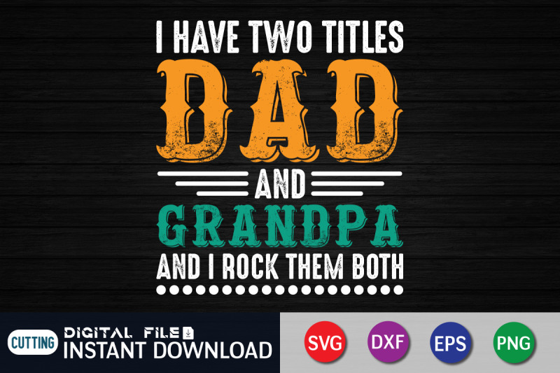 i-have-two-titles-dad-and-grandpa-and-i-rock-them-both-svg