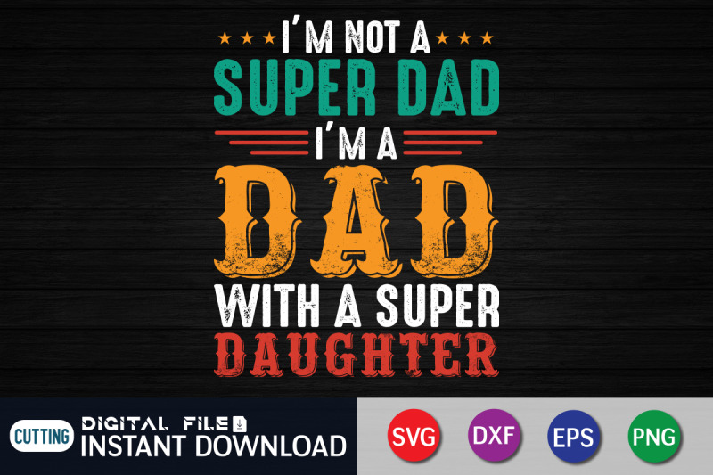 i-039-m-not-a-super-dad-i-039-m-a-dad-with-with-a-super-daughter-svg