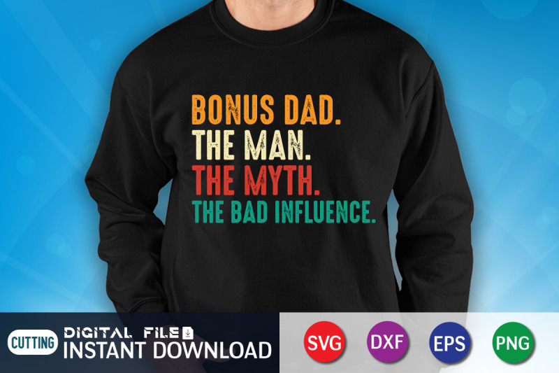 bonus-dad-the-man-the-myth-the-bad-influence-svg