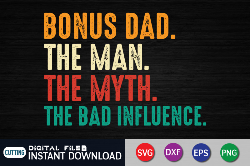 bonus-dad-the-man-the-myth-the-bad-influence-svg