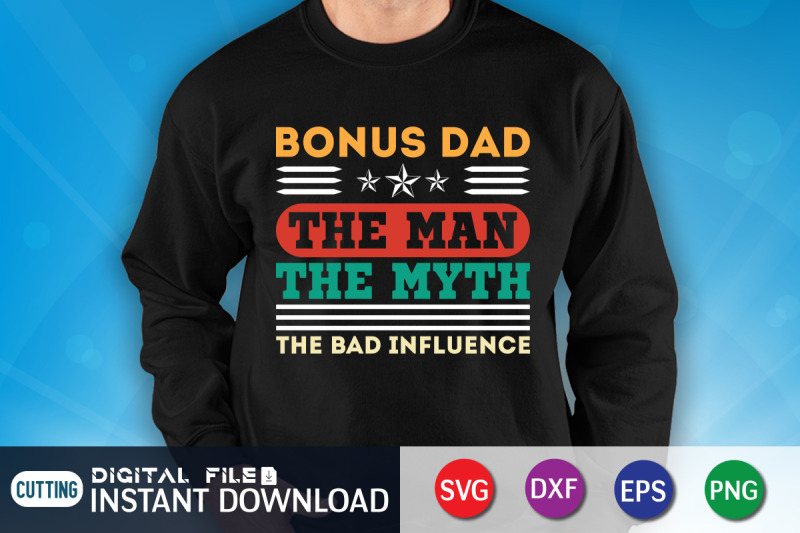 bonus-dad-the-man-the-myth-the-bad-influence-svg