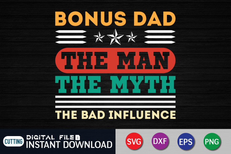 bonus-dad-the-man-the-myth-the-bad-influence-svg