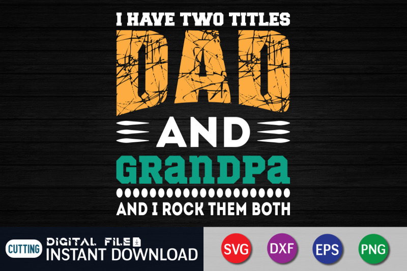 i-have-two-titles-dad-and-grandpa-and-i-rock-them-both-svg