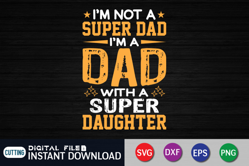 i-039-m-not-a-super-dad-i-039-m-a-dad-with-a-super-daughter-svg