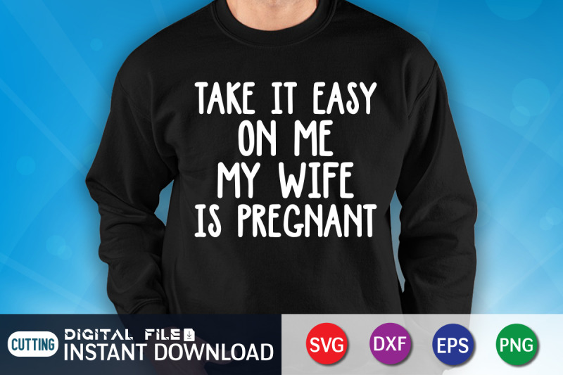 take-it-easy-on-me-my-wife-is-pregnant-svg