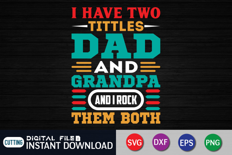 i-have-two-titles-dad-and-grandpa-and-i-rock-them-both-svg