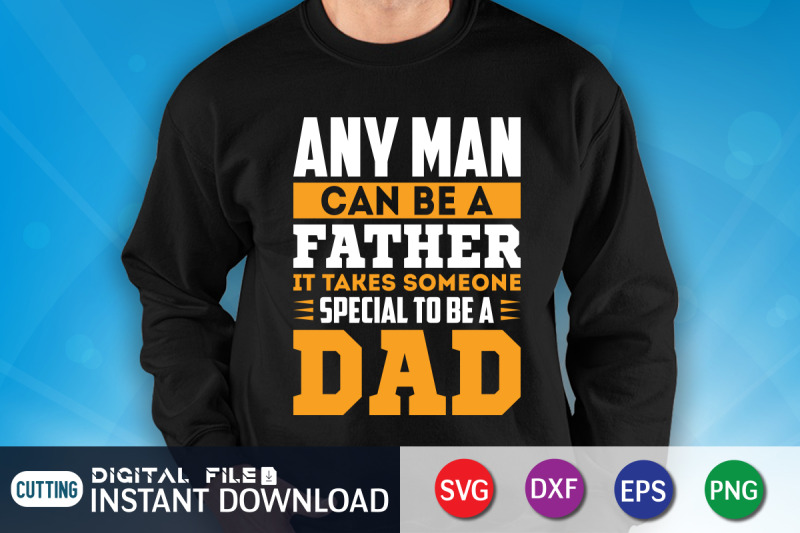 any-man-can-be-a-father-it-takes-someone-special-to-be-a-dad-svg