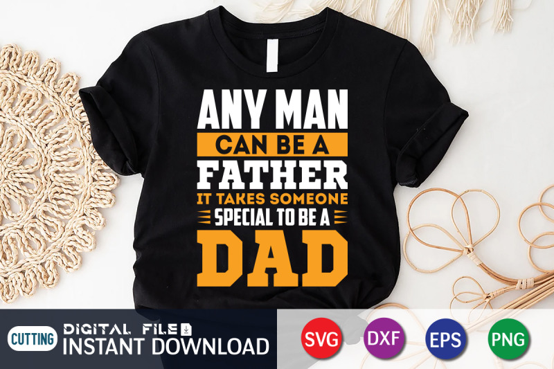 any-man-can-be-a-father-it-takes-someone-special-to-be-a-dad-svg