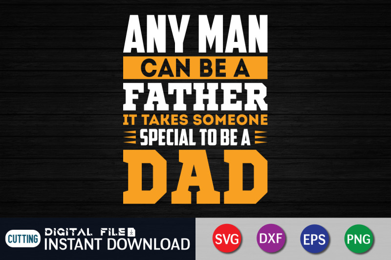 any-man-can-be-a-father-it-takes-someone-special-to-be-a-dad-svg