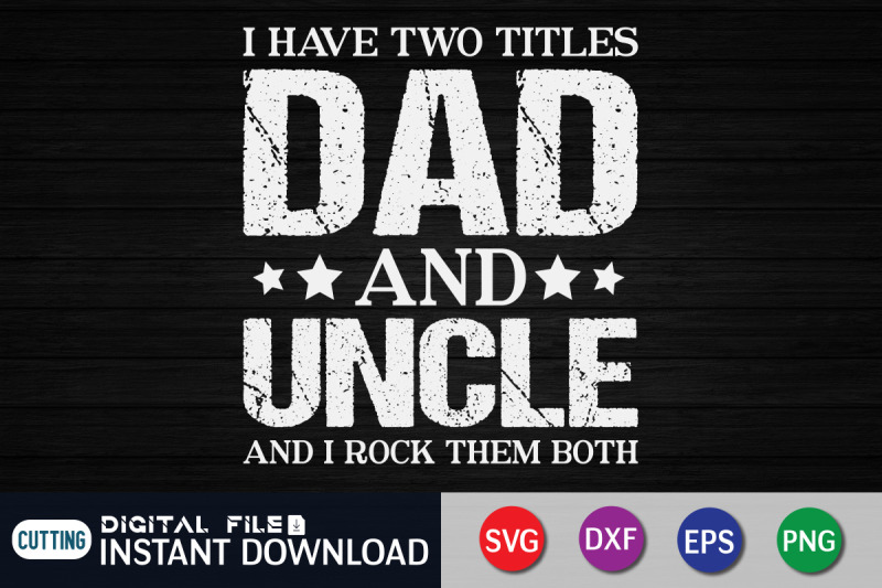 i-have-two-titles-dad-and-uncle-and-i-rock-them-both-svg