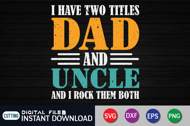 i-have-two-titles-dad-and-uncle-and-i-rock-them-both-svg