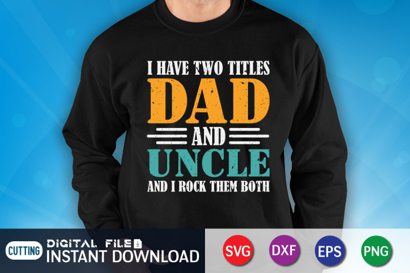 i-have-two-titles-dad-and-uncle-and-i-rock-them-both-svg