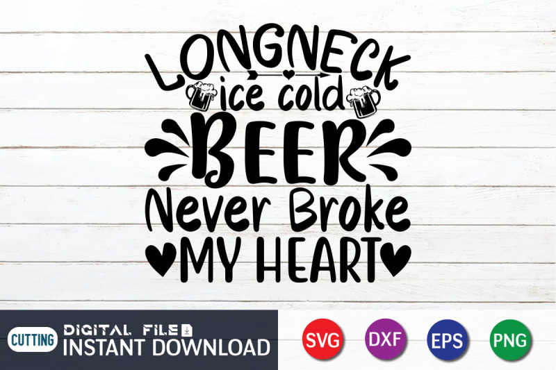 longneck-ice-cold-beer-never-broke-my-heart-svg