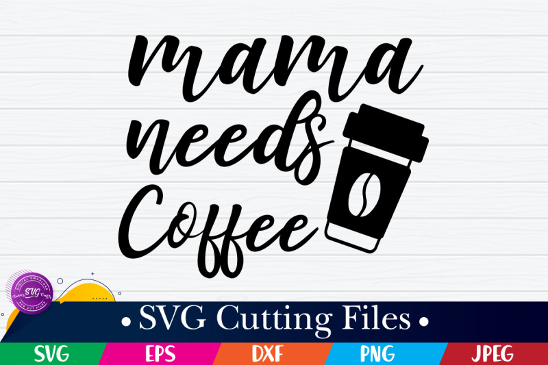 mama-needs-coffee-svg