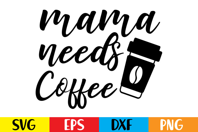 mama-needs-coffee-svg