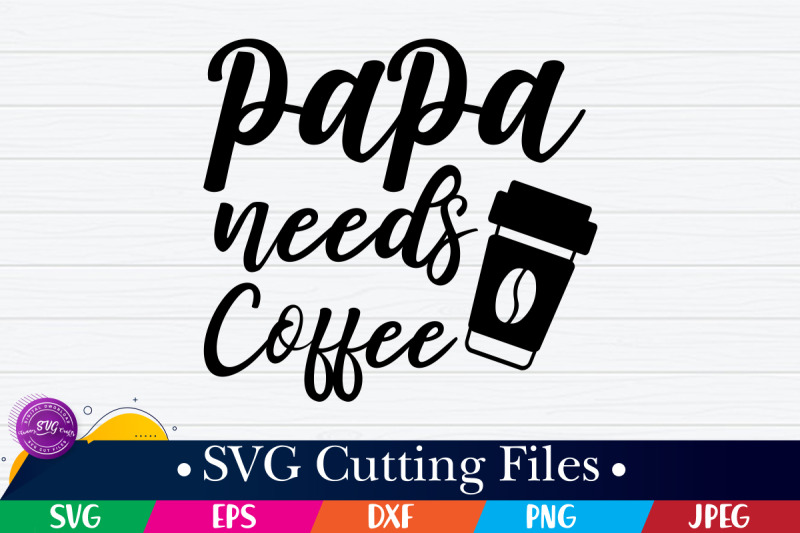 papa-needs-coffee-svg