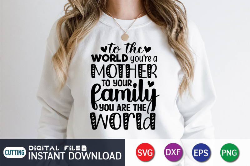 to-the-world-you-039-re-a-mother-to-your-family-you-are-the-world-svg