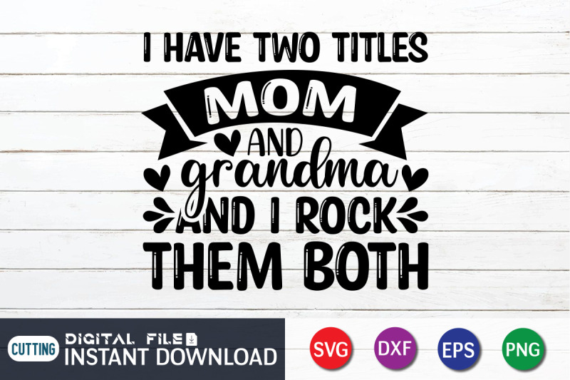 i-have-two-titles-mom-and-grandma-and-i-rock-them-both-svg