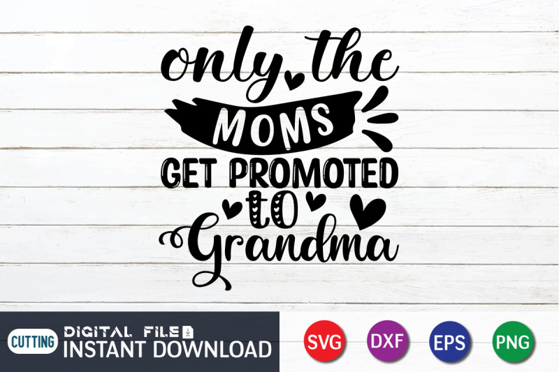 only-the-moms-get-promoted-to-grandma-svg