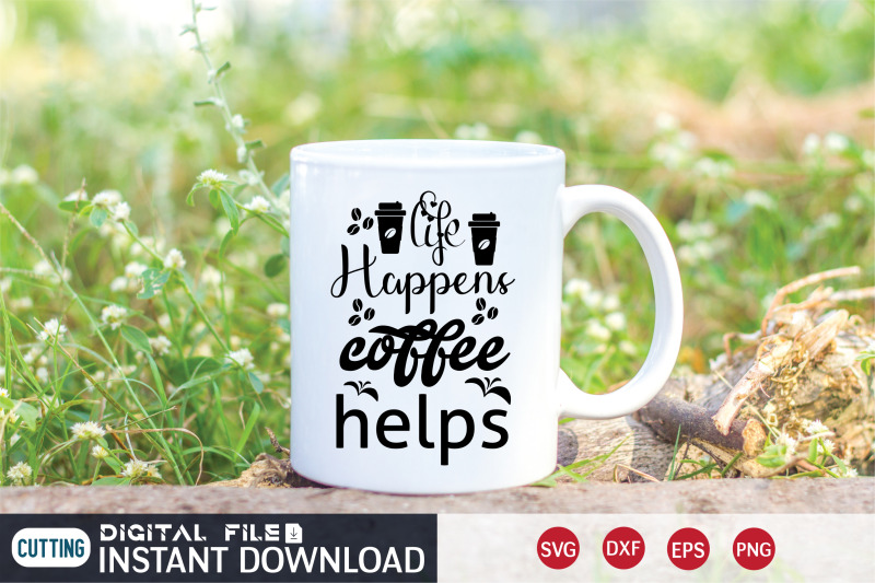 life-happens-coffee-helps-svg