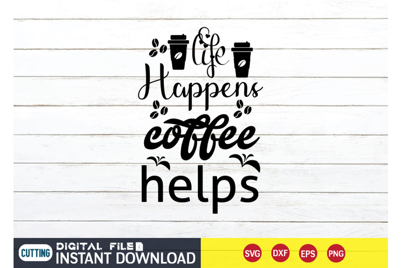 life-happens-coffee-helps-svg