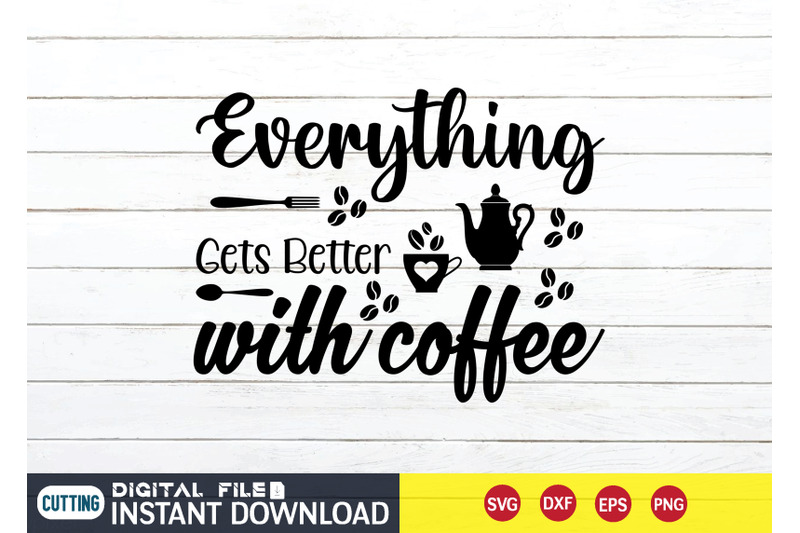 everything-gets-better-with-coffee-svg