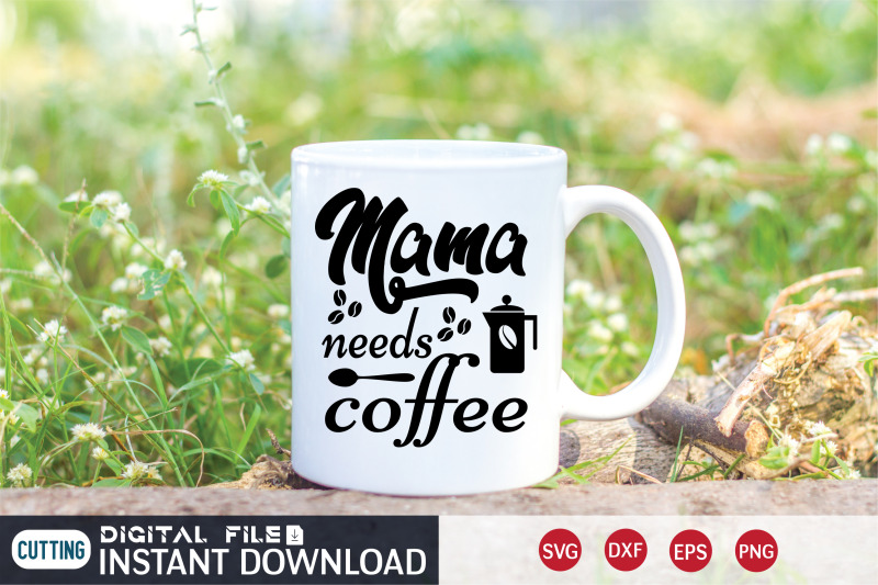 mama-needs-coffee-svg