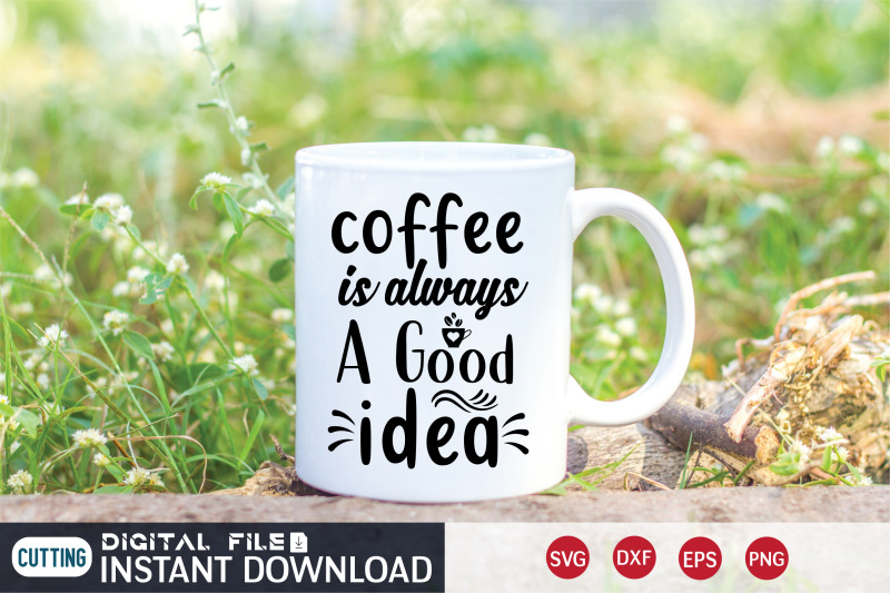 coffee-is-always-a-good-idea-svg