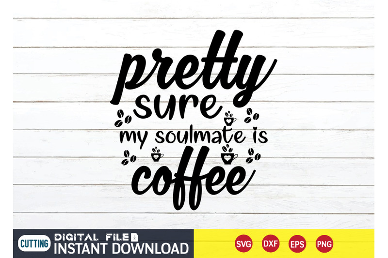 Pretty sure my Soulmate Coffee SVG By FunnySVGCrafts | TheHungryJPEG