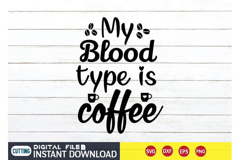 my-blood-type-is-coffee-svg